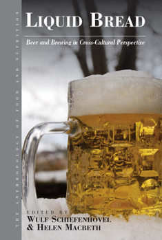 Liquid Bread: Beer and Brewing in Cross-Cultural Perspective - Book  of the Anthropology of Food and Nutrition