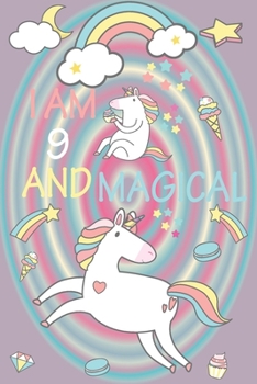 I am 9 and Magical: A Happy Birthday 9 Years Old Unicorn Journal Notebook for Kids, Birthday Unicorn Journal for Girls / 9 Year Old Birthday Gift for Girls!