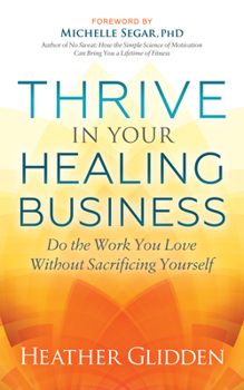 Paperback Thrive in Your Healing Business: Do the Work You Love Without Sacrificing Yourself Book