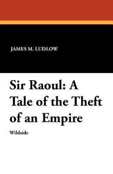 Paperback Sir Raoul: A Tale of the Theft of an Empire Book