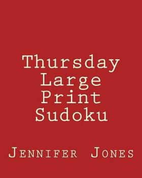 Paperback Thursday Large Print Sudoku: Easy to Read, Large Grid Sudoku Puzzles [Large Print] Book