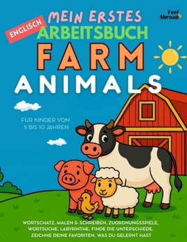 Mein Erstes Englisch-Mitmachbuch: Bauernhoftiere – Über 100 Seiten spielerischer ESL-Übungen zum Englischlernen mit Malspaß, Rätseln, Labyrinthen, ... und Nicht-Muttersprachler geeigne)