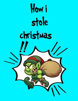 Paperback How I Stole Christmas: Christmas Coloring Book for Kids Book