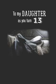 Paperback To My Daughter As You Turn Thirteen: Girl Inspirational Quote 10+ Horse Water Mark Illustrations Line Journal Notebook For Sweet Thirteen, Horse Whisp Book