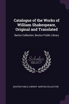 Paperback Catalogue of the Works of William Shakespeare, Original and Translated: Barton Collection, Boston Public Library Book