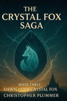The Crystal Fox Saga: Book Three: Dawn of the Crystal Fox