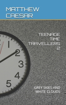 Paperback Teenage Time Travellers 2: Grey Skies and White Clouds Book