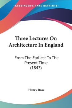 Paperback Three Lectures On Architecture In England: From The Earliest To The Present Time (1843) Book