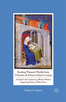 Paperback Reading Women's Worlds from Christine de Pizan to Doris Lessing: A Guide to Six Centuries of Women Writers Imagining Rooms of Their Own Book