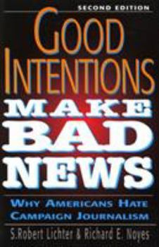 Paperback Good Intentions Make Bad News: Why Americans Hate Campaign Journalism Book