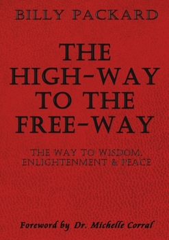 The High - Way to the Free - Way: The Way to Wisdom, Enlightenment & Peace