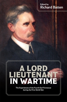 A Lord Lieutenant in Wartime: The Experiences of the Fourth Earl Fortescue During the First World War