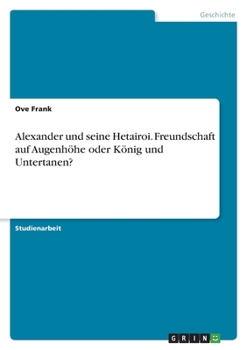 Paperback Alexander und seine Hetairoi. Freundschaft auf Augenhöhe oder König und Untertanen? [German] Book