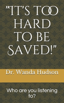 Paperback It's too hard to be saved!: Who are you listening to? Book