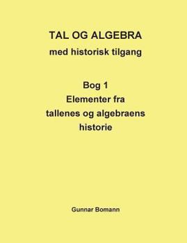 Paperback Tal og Algebra med historisk tilgang: Bog 1: Elementer fra tallenes og algebraens historie [Danish] Book