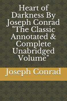 Heart of Darkness By Joseph Conrad "The Classic Annotated & Complete Unabridged Volume"