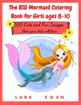 Paperback The BIG Mermaid Coloring Book for Girls ages 8-10: 200 Cute and Fun Images that your kid will love Book
