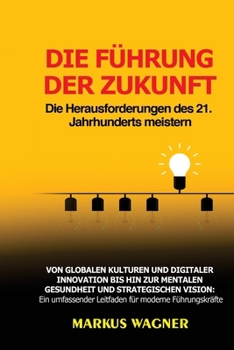 Paperback Die Führung der Zukunft: Von globalen Kulturen und digitaler Innovation bis hin zur mentalen Gesundheit und strategischen Vision: Ein umfassend [German] Book