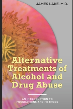 Paperback Alternative Treatments of Alcohol and Drug Abuse: Safe, effective and affordable approaches and how to use them Book