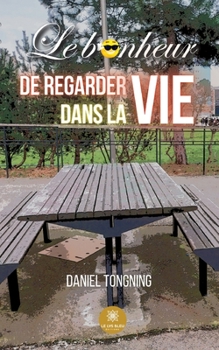 Paperback Le bonheur de regarder dans la vie [French] Book