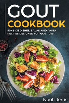 Paperback GOUT Cookbook: 50+ Side Dishes, Salad and Pasta Recipes Designed for GOUT Diet Book