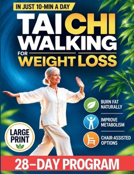 Tai Chi Walking for Weight Loss: A Senior-Friendly 28-Day Program with Chair-Assisted Steps, Joint-Safe Mobility, and Gentle Daily Walking to Improve Balance and Boost Vitality