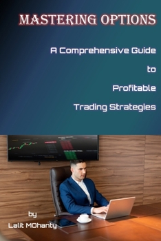Paperback Mastering Options: A Comprehensive Guide to Profitable Trading Strategies BY Lalit Mohanty Book
