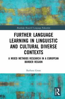 Hardcover Further Language Learning in Linguistic and Cultural Diverse Contexts: A Mixed Methods Research in a European Border Region Book