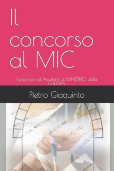 Paperback Il concorso al MIC: Funzionari ed Assistenti al MINISTERO della CULTURA [Italian] Book