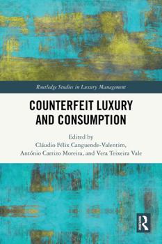 Counterfeit Luxury and Consumption (Routledge Studies in Luxury Management)