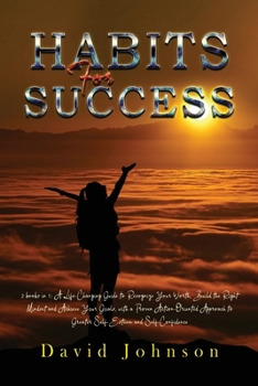 Habits For Success 2022: 2 books in 1: A Life-Changing Guide to Recognize Your Worth, Build the Right Mindset and Achieve Yоur Gоals, with a Proven Action-Oriented Approach to Greater Self-Esteem and 