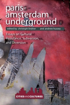 Paris-Amsterdam Underground: Essays on Cultural Resistance, Subversion, and Diversion