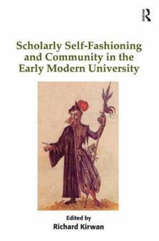 Hardcover Scholarly Self-Fashioning and Community in the Early Modern University Book