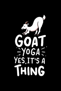 Goat Yoga Yes It Is A Thing: Dot Grid 6x9 Notebook, Dotted Diary and Bullet Journal with 120 Pages great Yogi Gift and Present for Yoga Fans