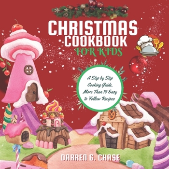 Paperback Christmas Cookbook for Kids: A Step by Step Cooking Guide, More Than 70 Easy to Follow Recipes Book