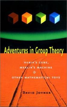 Paperback Adventures in Group Theory: Rubik's Cube, Merlin's Machine, and Other Mathematical Toys Book