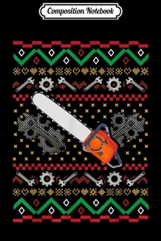 Composition Notebook: Lumberjack Ugly Christmas Chainsaw Lovers  Journal/Notebook Blank Lined Ruled 6x9 100 Pages