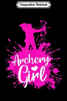 Composition Notebook: Archery Girl Cute Archer Women Love Bow Arrow Hunting Gift  Journal/Notebook Blank Lined Ruled 6x9 100 Pages