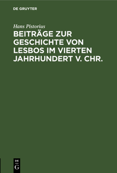 Hardcover Beiträge Zur Geschichte Von Lesbos Im Vierten Jahrhundert V. Chr. [German] Book