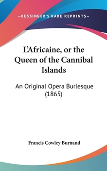 L'Africaine, or the Queen of the Cannibal Islands: An Original Opera Burlesque (1865)