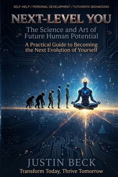 Paperback Next-Level You: The Science and Art of Future Human Potential A Practical Guide to Becoming the Next Evolution of Yourself Book