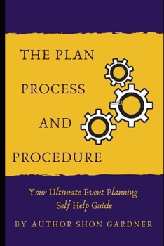 Paperback The Plan, Process and Procedure: Your Ultimate Event Planning Self-Help Guide Book