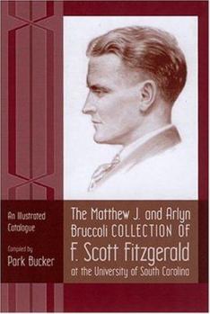 Hardcover The Matthew J. and Arlyn Bruccoli Collection of F. Scott Fitzgerald at the University of South Carolina: An Illustrated Catalogue Book