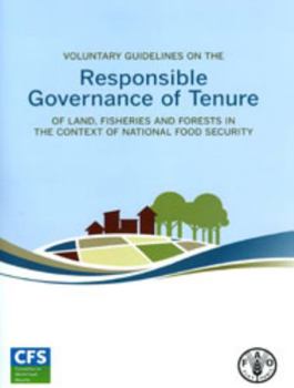 Voluntary Guidelines on the Responsible Governance of Tenure of Land, Fisheries and Forests in the Context of National Food Security