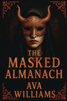 THE MASKED ALMANACH: Rituals, Sigils, and Forbidden Rites from the Shadows of the Occult