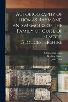 Paperback Autobiography of Thomas Raymond and Memoirs of the Family of Guise of Elmore, Gloucestershire Book