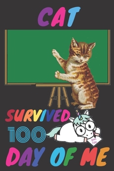 Paperback Cat Survived 100 day Of Me!: 100 Days Of School gift, unicorn Notebook, cat Notebook, Cat Survived 100 day Of Me! Notebook Teacher, Boy, Girl, kids Book