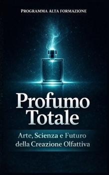 Paperback Profumo Totale: Arte, Scienza e Futuro della Creazione Olfattiva [Italian] Book