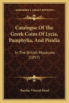 Paperback Catalogue Of The Greek Coins Of Lycia, Pamphylia, And Pisidia: In The British Museums (1897) Book