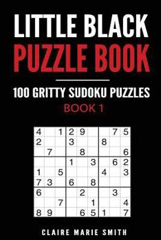 Paperback Little Black Puzzle Book: 100 Gritty Sudoku Puzzles - Book 1 Book